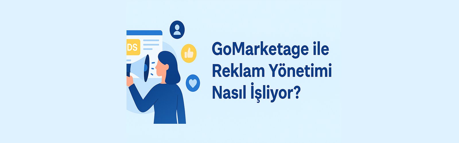 GoMarketage ile Reklam Yönetimi Nasıl İşliyor?