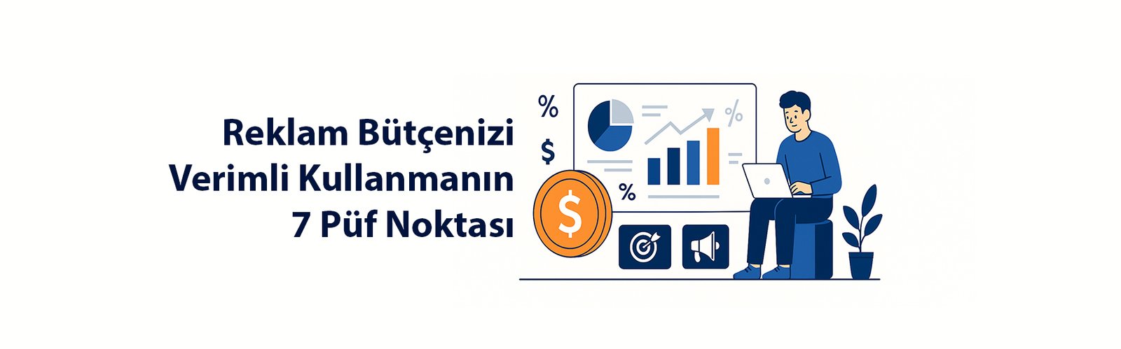 Reklam Bütçenizi Verimli Kullanmanın 7 Püf Noktası