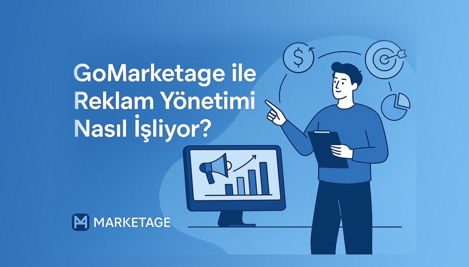 GoMarketage ile Reklam Yönetimi Nasıl İşliyor?
