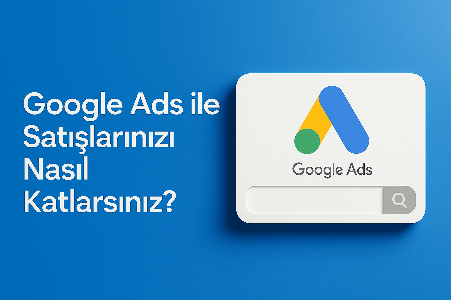 Google Reklamları ile satışımı nasıl katları.