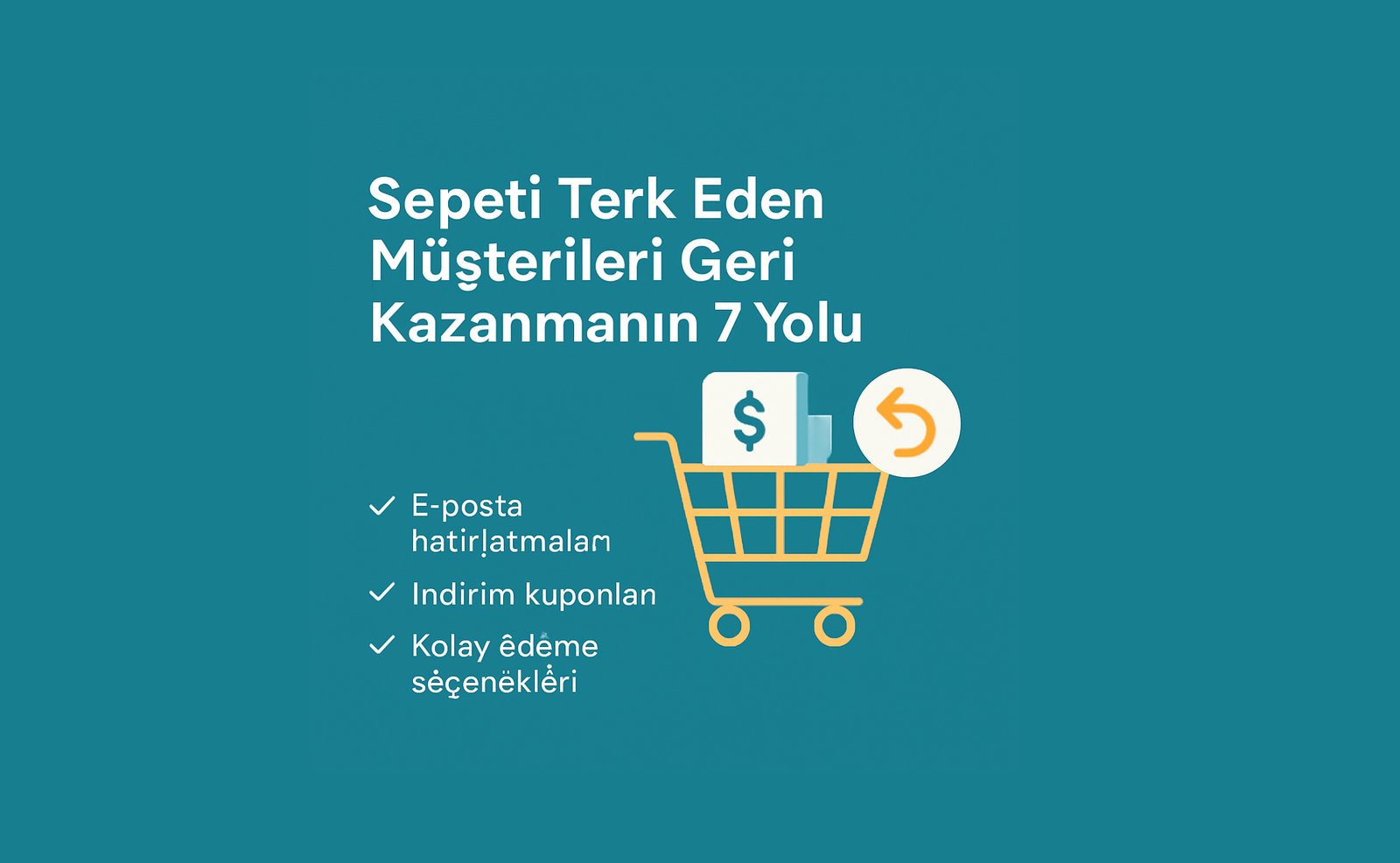 Sepeti Terk Eden Müşterileri Geri Kazanmanın 7 Yolu