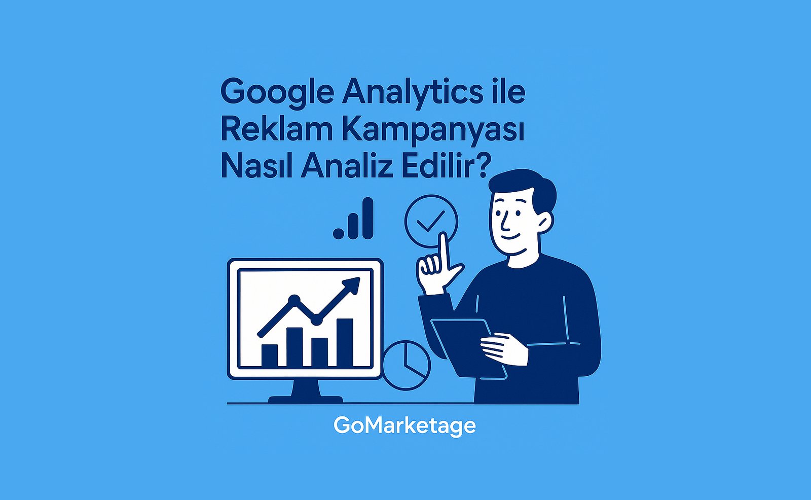 Google Analytics ile Reklam Kampanyası Nasıl Analiz Edilir?