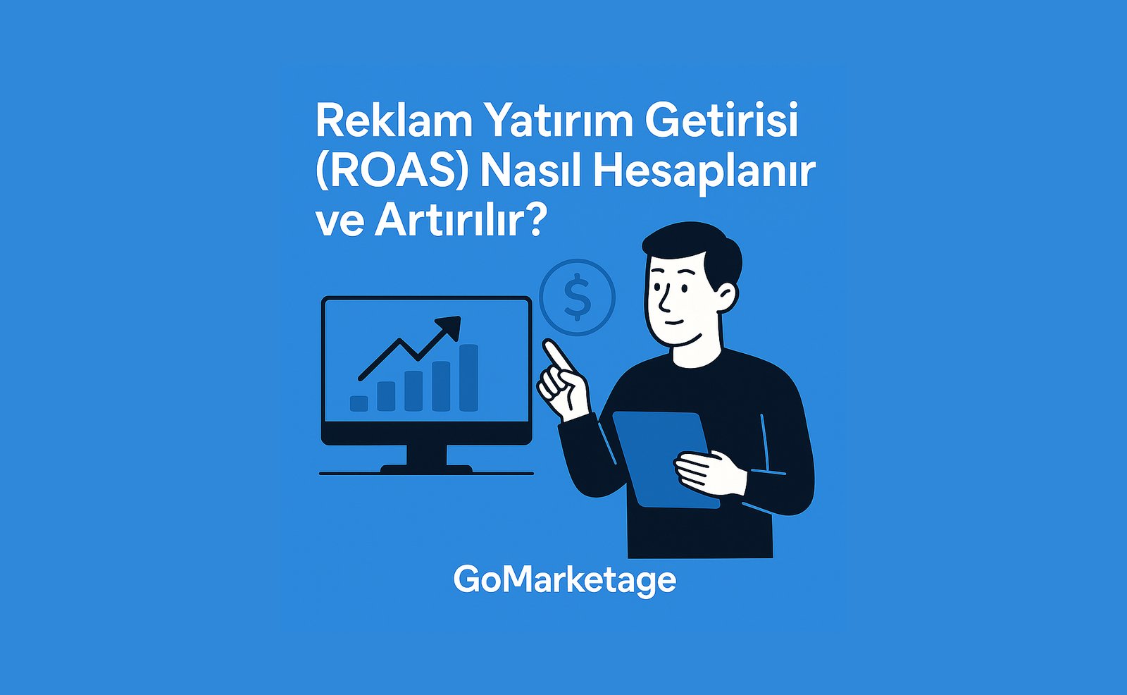 Reklam Yatırım Getirisi (ROAS) Nasıl Hesaplanır ve Artırılır?