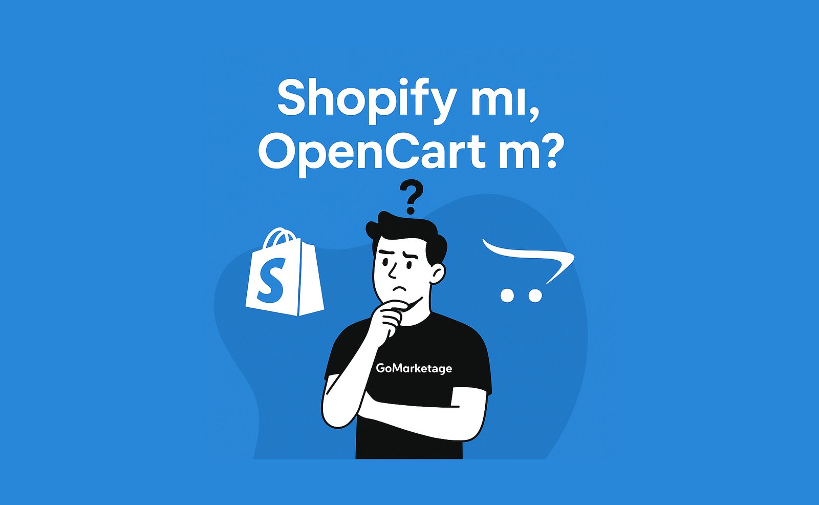 Shopify mı OpenCart mı? E-Ticarete Yeni Başlayanlar İçin Rehber