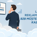 1. LinkedIn Reklamlarıyla B2B Müşteri Nasıl Kazanılır?